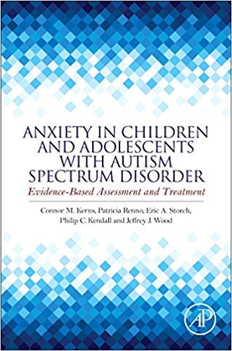 Anxiety in children and adolescents with autism spectrum disorder : evidence-based assessment and treatment / edited by Connor M. Kerns [and four others].