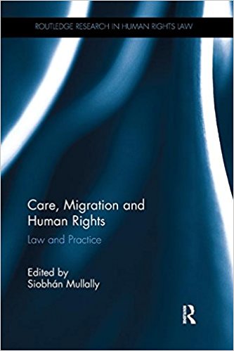 Care, migration and human rights : law and practice / edited by Siobhán Mullally.