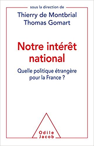 Notre intérêt national : Quelle politique étrangère pour la France? / sous la direction de Thierry de Montbrial et Thomas Gomart.