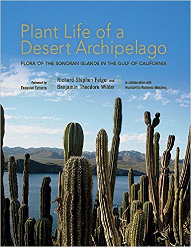 Plant life of a desert archipelago : flora of the Sonoran islands in the Gulf of California / Richard Stephen Felger, Benjamin Theodore Wilder ; in collaboration with Humberto Romero-Morales ; foreword by Exequiel Ezcurra.