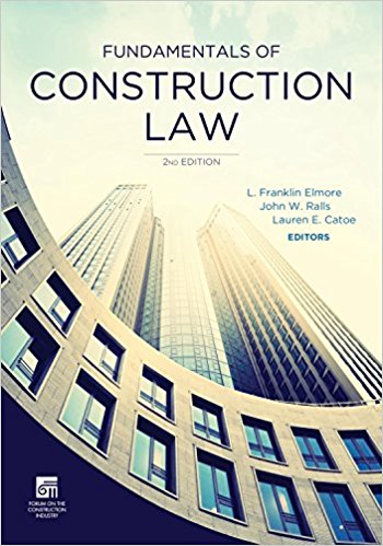Fundamentals of construction law / L. Franklin Elmore, John W. Ralls, Lauren E. Catoe, editors.