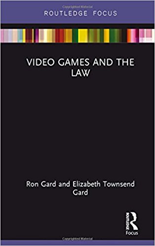Video games and the law / Ron Gard and Elizabeth Townsend Gard ; with contributions from John Billiris [and six others].