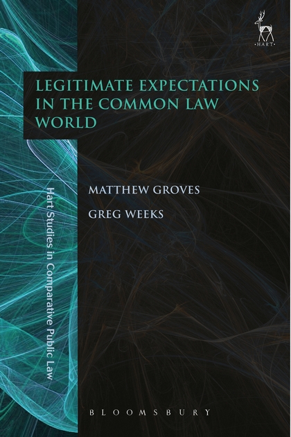 Legitimate expectations in the common law world / edited by Matthew Groves and Greg Weeks.