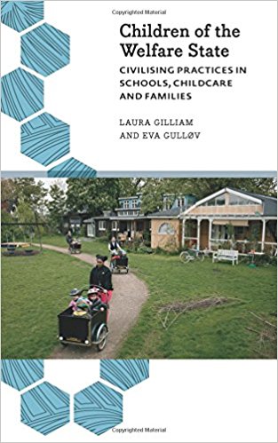 Children of the welfare state : civilising practices in schools, childcare and families / Laura Gillam and Eva Gulløv ; with contributions from Karen Fog Olwig and Dil Bach.