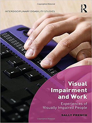 Visual impairment and work : experiences of visually impaired people / Sally French.