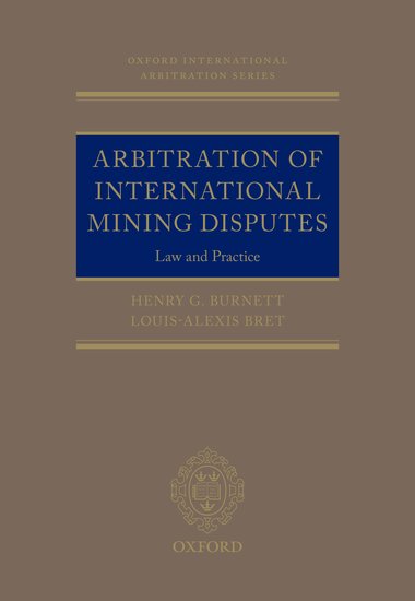 Arbitration of international mining disputes : law and practice / Henry G. Burnett, Louis-Alexis Bret.