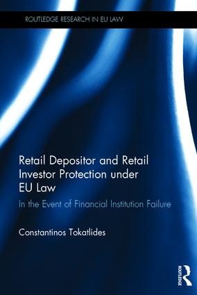 Retail depositor and retail investor protection under EU law : in the event of financial institution failure / Constantinos Tokatlides.