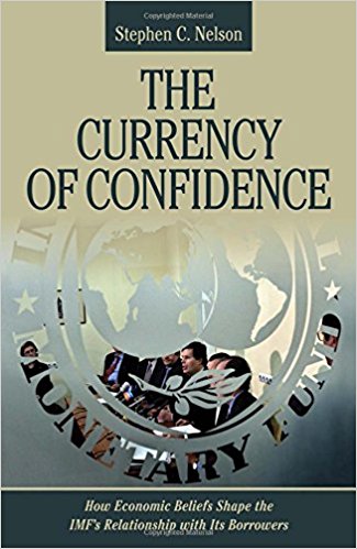 The currency of confidence : how economic beliefs shape the IMF's relationship with its borrowers / Stephen C. Nelson.