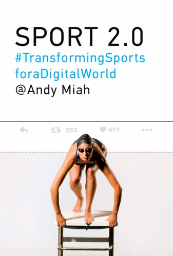 Sport 2.0 : transforming sports for a digital world / Andy Miah.