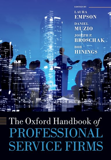 The Oxford handbook of professional service firms / edited by Laura Empson [and three others].