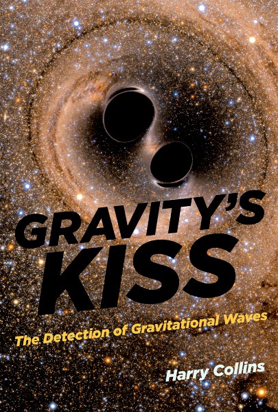 Gravity's kiss : the detection of gravitational waves / Harry Collins.