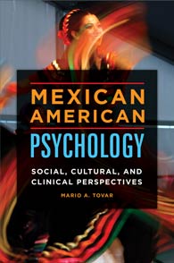 Mexican American psychology : social, cultural, and clinical perspectives / Mario A. Tovar.