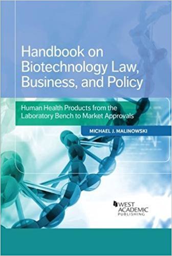Handbook on biotechnology law, business, and policy : human health products from the laboratory bench to market approvals / Michael J. Malinowski.