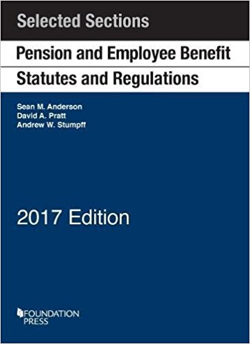 Pension and employee benefit statutes and regulations : selected sections / Sean M. Anderson, David A. Pratt, Andrew W. Stumpff.