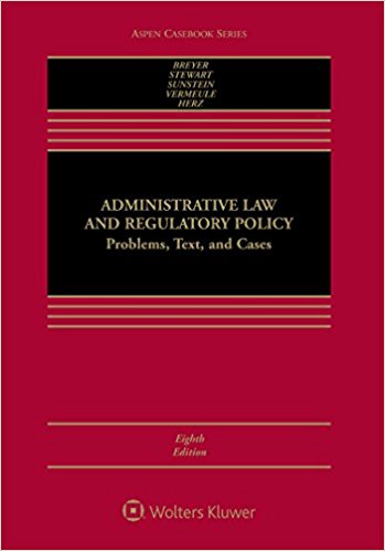 Administrative law and regulatory policy : problems, text, and cases / Stephen G. Breyer [and four others].