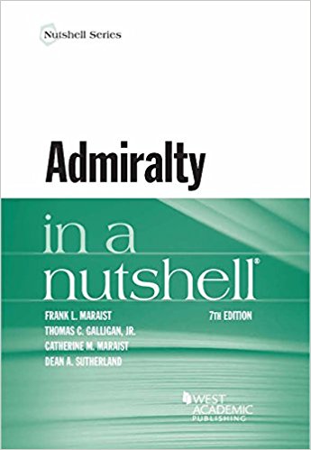 Admiralty in a nutshell® / Frank L. Maraist, Thomas C. Galligan, Jr., Catherine M. Maraist, Dean A. Sutherland.
