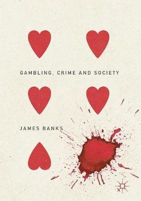 Gambling, crime and society / James Banks.