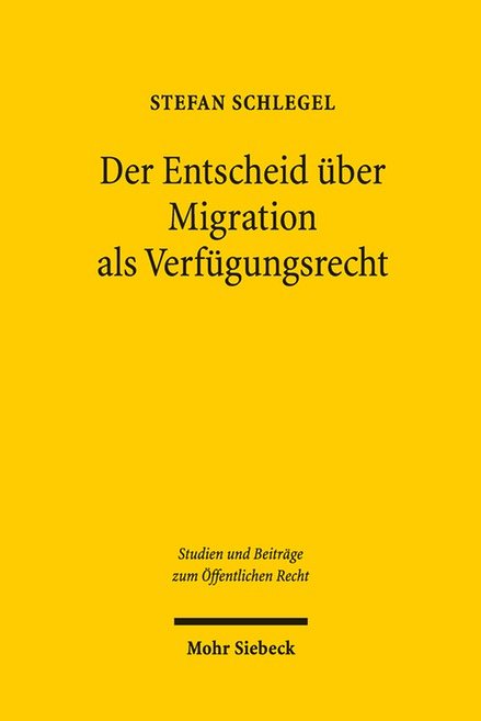 Der Entscheid über Migration als Verfügungsrecht : eine Anwendung der ökonomischen Analyse des Rechts auf das Migrationsrecht am Beispiel der Schweiz / Stefan Schlegel.