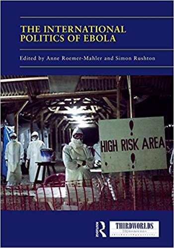 The international politics of Ebola / edited by Anne Roemer-Mahler and Simon Rushton.