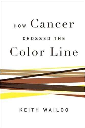 How cancer crossed the color line / Keith Wailoo.