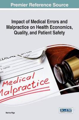 Impact of medical errors and malpractice on health economics, quality, and patient safety / Marina Riga, [editor].