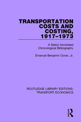 Transportation costs and costing, 1917-1973 : a selected annotated chronological bibliography / Emanuel Benjamin Ocran, Jr.