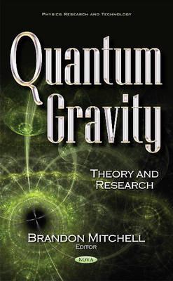 Quantum gravity : theory and research / Brandon Mitchell, editor.