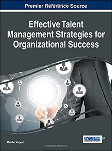Effective talent management strategies for organizational success / Mambo Mupepi, [editor].