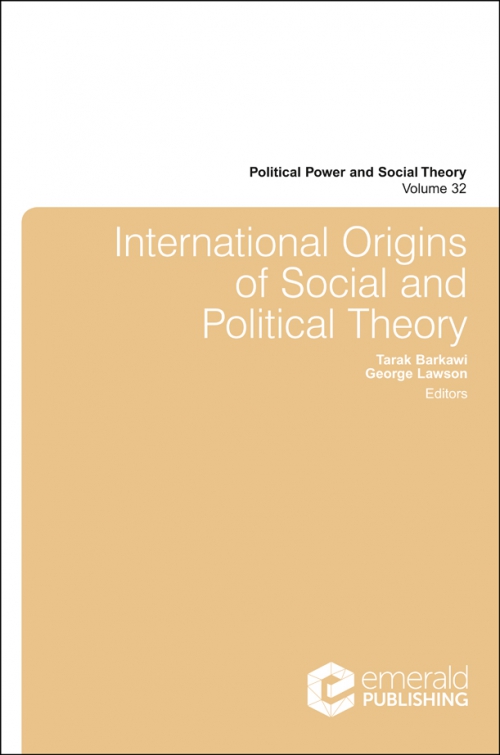 International origins of social and political theory / edited by Tarak Barkawi, George Lawson.