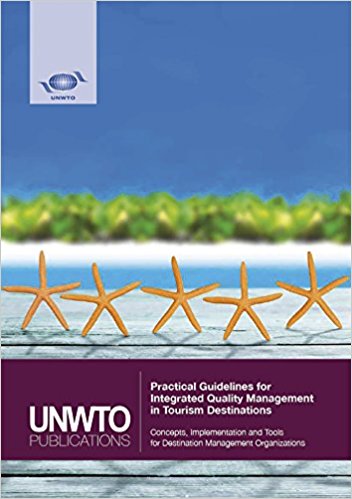 Practical guidelines for integrated quality management in tourism destinations : concepts, implementation and tools for destination management organizations / World Tourism Organization.