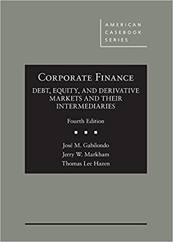Corporate finance : debt, equity, and derivative markets and their intermediaries / José M. Gabilondo, Jerry W. Markham, Thomas Lee Hazen.