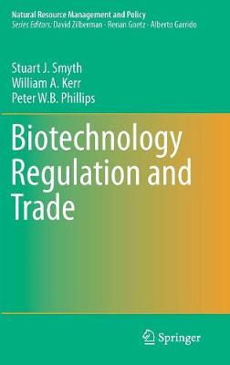 Biotechnology regulation and trade / Stuart J. Smyth, William A. Kerr, Peter W.B. Phillips.