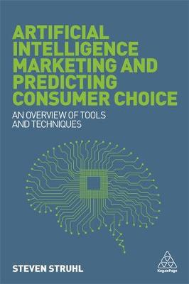 Artificial intelligence marketing and predicting consumer choice : an overview of tools and techniques / Steven Struhl.