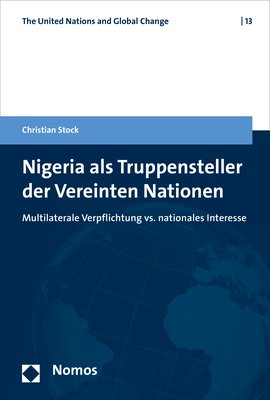 Nigeria als Truppensteller der Vereinten Nationen : Multilaterale Verpflichtung vs. nationales Interesse / Christian Stock.