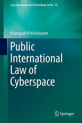 Public international law of cyberspace / Kriangsak Kittichaisaree.