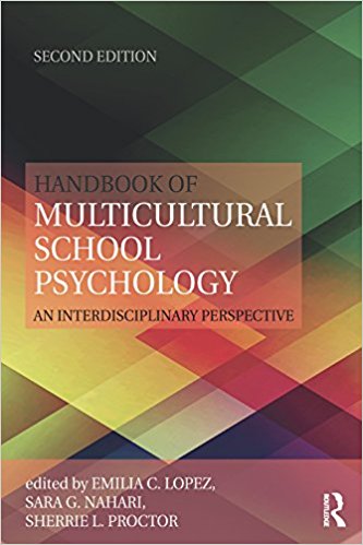 Handbook of multicultural school psychology : an interdisciplinary perspective / edited by Emilia C. Lopez, Sara G. Nahari, and Sherrie L. Proctor.