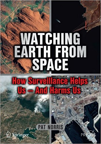 Watching earth from space : how surveillance helps us - and harms us / Pat Norris.