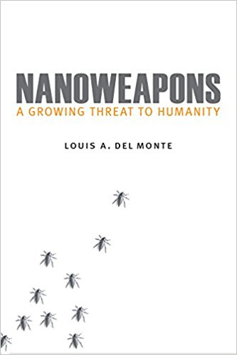 Nanoweapons : a growing threat to humanity / Louis A. Del Monte.