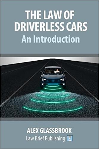 The law of driverless cars : an introduction / Alex Glassbrook.