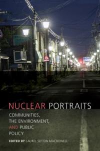 Nuclear portraits : communities, the environment, and public policy / edited by Laurel Sefton MacDowell.