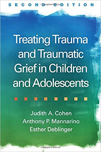 Treating trauma and traumatic grief in children and adolescents / Judith A. Cohen, Anthony P. Mannarino, Esther Deblinger.