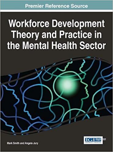 Workforce development theory and practice in the mental health sector / Mark Smith, Angela F. Jury, [editors].