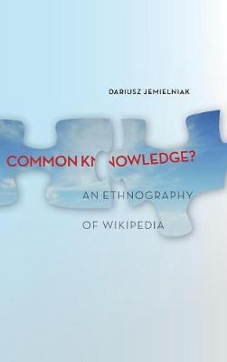 Common knowledge? : an ethnography of Wikipedia / Dariusz Jemielniak.