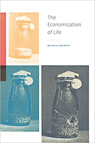 The economization of life / Michelle Murphy.
