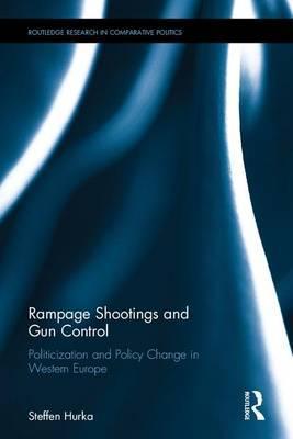 Rampage shootings and gun control : politicization and policy change in Western Europe / Steffen Hurka.