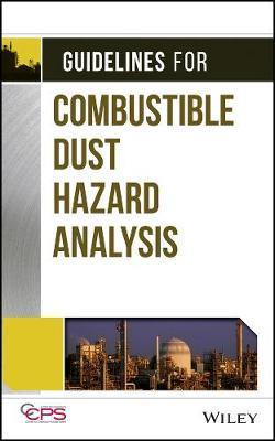 Guidelines for combustible dust hazard analysis / Center for Chemical Process Safety of the American Institute of Chemical Engineers.