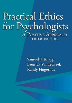 Practical ethics for psychologists : a positive approach / Samuel J. Knapp, Leon D. VandeCreek, Randy Fingerhut.