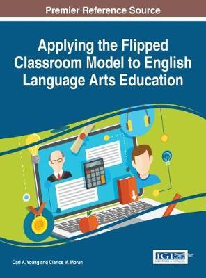 Applying the flipped classroom model to English language arts education / Carl A. Young, Clarice M. Moran, [editors].
