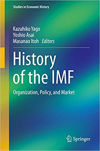 History of the IMF : organization, policy, and market / Kazuhiko Yago, Yoshio Asai, Masanao Itoh, editors.