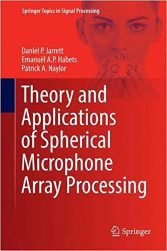 Theory and applications of spherical microphone array processing / Daniel P. Jarrett, Emanuël A.P. Habets, Patrick A. Naylor.